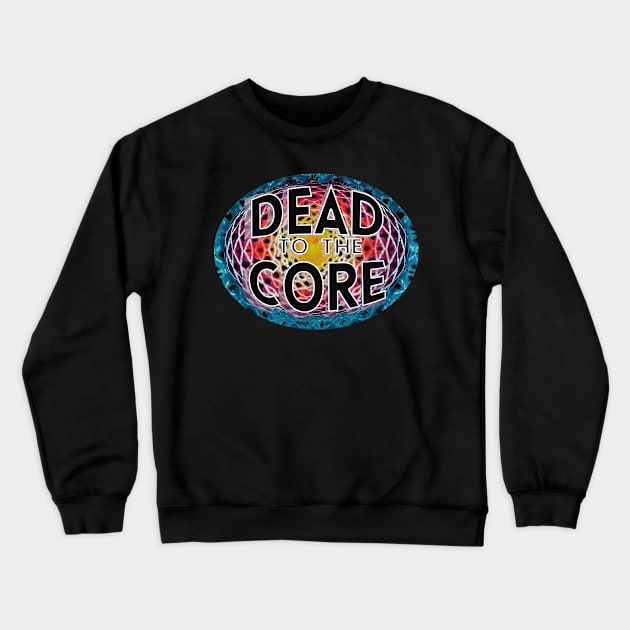 Tie Dye Dead to the Core lyric deadhead jamband grateful dead company fathers day mothers day hippie Crewneck Sweatshirt by Aurora X